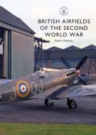 BRITISH AIRFIELDS OF THE SECOND WORLD WAR - SHIRE LIBRARY