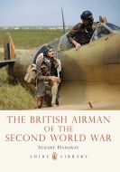 THE BRITISH AIRMAN OF SECOND WORLD WAR BY STUART HADAWAY