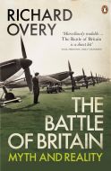 The Battle of Britain Myth & Reality by Richard Overy