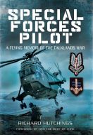 Special Forces Pilot: A Flying Memoir of the Falkland War By Colonel Richard Hutchings