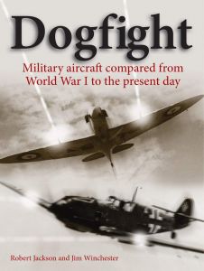 Dogfight: Military Aircraft from World War I To Present Day