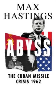 Abyss The Cuban Missile 1962 By Max Hastings
