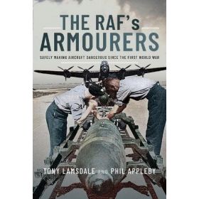 The RAF Armourers by  Tony Lamsdale &amp;  Phil Appleby