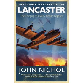 Lancaster the Forging of a British Legend by John Nichols