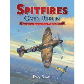SPITFIRES OVER BERLIN BY DAN SHARP