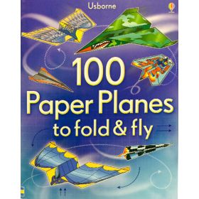 100 Paper Planes to Fold and Fly by Andy Tudor